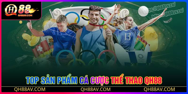 Top sản phẩm cá cược thể thao QH88
