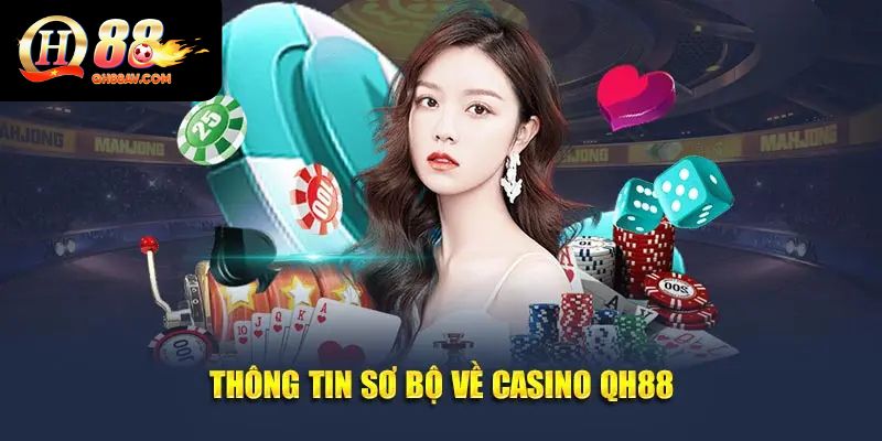 Thông tin sơ bộ về casino QH88