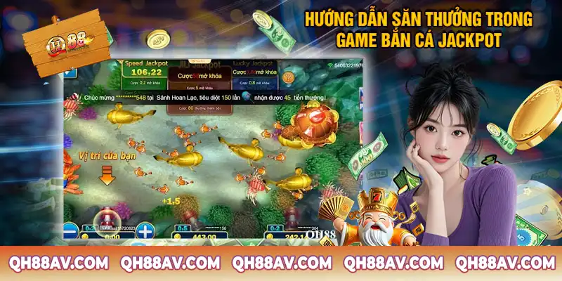 Hướng Dẫn Săn Thưởng Trong Game Bắn Cá Jackpot Tại QH88 Hướng Dẫn Săn Thưởng Trong Game Bắn Cá Jackpot Tại QH88