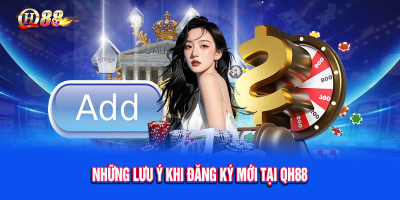 Những lưu ý khi đăng ký tại QH88