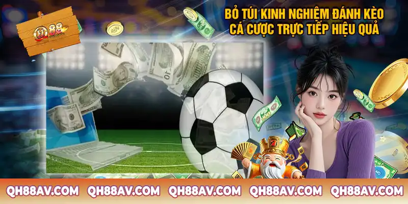 Kinh nghiệm đánh kèo cá cược trực tiếp hiệu quả cao Kinh nghiệm đánh kèo cá cược trực tiếp - Bí quyết từ chuyên gia