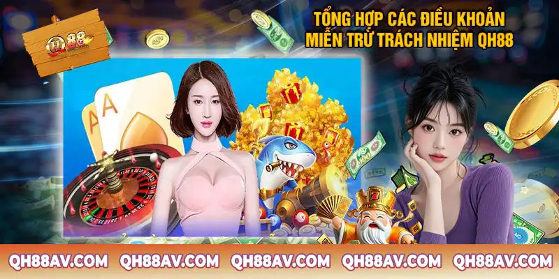 Tổng Hợp Các Điều Khoản Miễn Trừ Trách Nhiệm QH88 Tổng Hợp Các Điều Khoản Miễn Trừ Trách Nhiệm QH88