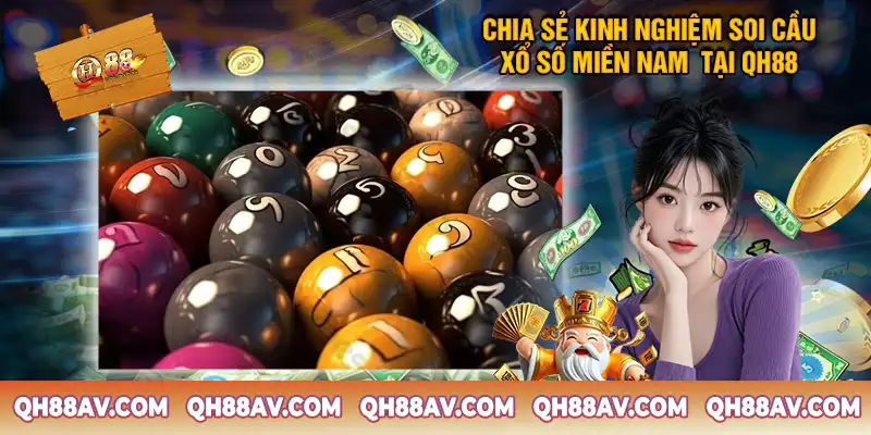 Chia Sẻ Kinh Nghiệm Soi Cầu Xổ Số Miền Nam Tại QH88 Chia Sẻ Kinh Nghiệm Soi Cầu Xổ Số Miền Nam Tại QH88
